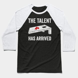 The Talent Has Arrived Funny Cornhole Player Baseball T-Shirt